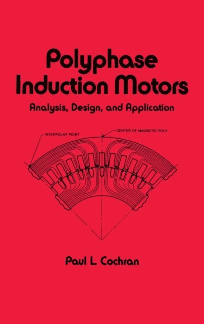 Paul Cochran - Polyphase Induction Motors, Analysis, E-bok