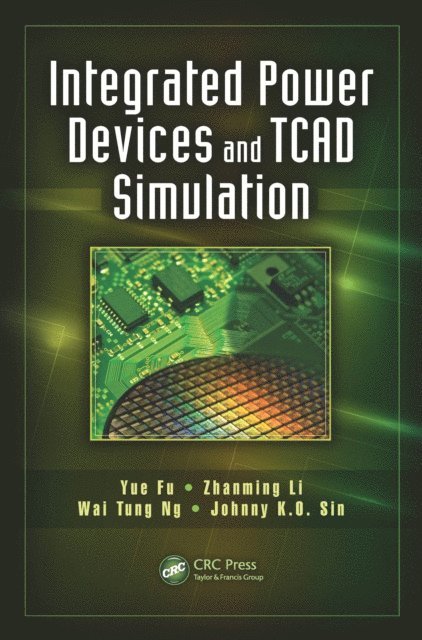Johnny K.O. Sin, Wai Tung Ng, Zhanming Li, Yue Fu - Integrated Power Devices and TCAD Simulation, E-bok