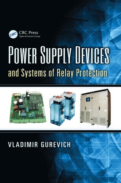 Vladimir Gurevich - Power Supply Devices and Systems of Relay Protection, E-bok