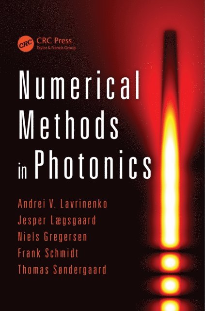 Thomas Sondergaard, Frank Schmidt, Niels Gregersen, Jesper Laegsgaard, Andrei V. Lavrinenko - Numerical Methods in Photonics, E-bok