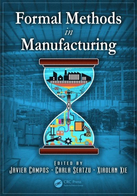 Xiaolan Xie, Carla Seatzu, Javier Campos - Formal Methods in Manufacturing, E-bok
