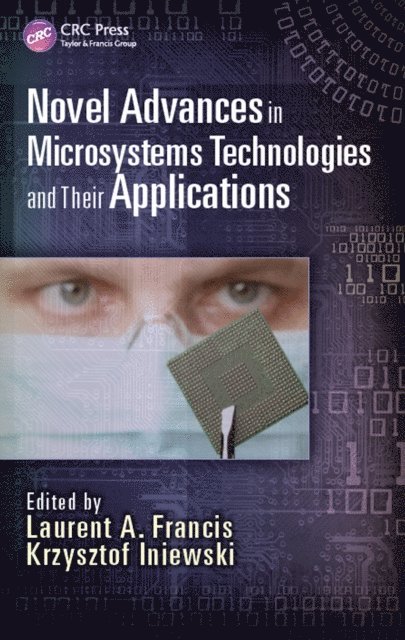 Krzysztof Iniewski, Laurent A. Francis - Novel Advances in Microsystems Technologies and Their Applications, E-bok