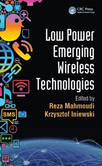 Krzysztof Iniewski, Reza Mahmoudi - Low Power Emerging Wireless Technologies, E-bok