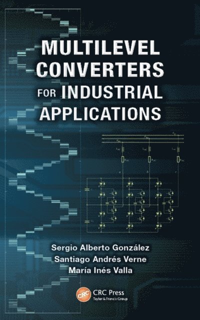 Maria Ines Valla, Santiago Andres Verne, Sergio Alberto Gonzalez - Multilevel Converters for Industrial Applications, E-bok