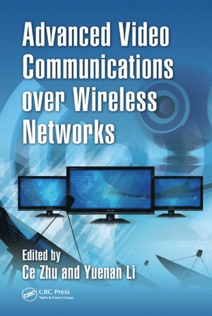 Yuenan Li, Ce Zhu - Advanced Video Communications over Wireless Networks, E-bok