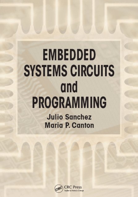 Maria P. Canton, Julio Sanchez - Embedded Systems Circuits and Programming, E-bok