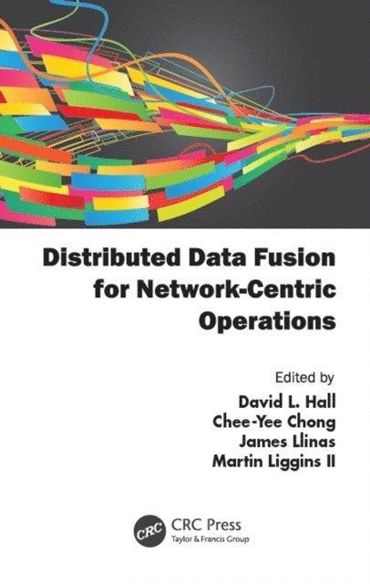 Martin Liggins II, James Llinas, Chee-Yee Chong, David Hall - Distributed Data Fusion for Network-Centric Operations, E-bok