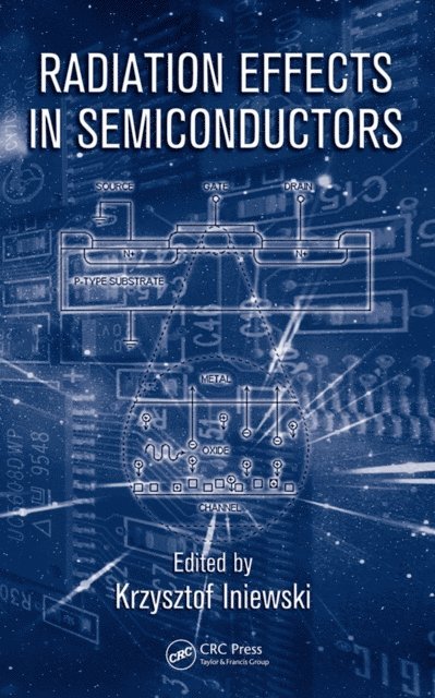 Krzysztof Iniewski - Radiation Effects in Semiconductors, E-bok