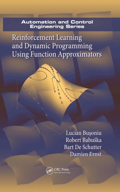 Damien Ernst, Bart De Schutter, Robert Babuska, Lucian Busoniu - Reinforcement Learning and Dynamic Programming Using Function Approximators, E-bok