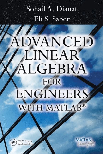 Eli Saber, Sohail A. Dianat - Advanced Linear Algebra for Engineers with MATLAB, E-bok