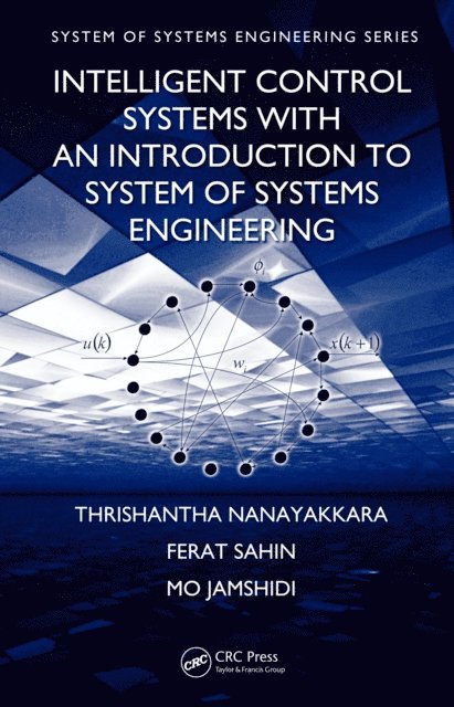 Mo Jamshidi, Ferat Sahin, Thrishantha Nanayakkara - Intelligent Control Systems with an Introduction to System of Systems Engineering, E-bok