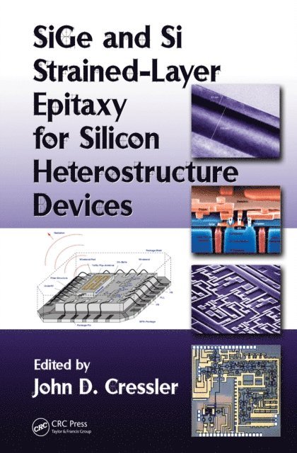 John D. Cressler - SiGe and Si Strained-Layer Epitaxy for Silicon Heterostructure Devices, E-bok