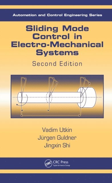 Jingxin Shi, Juergen Guldner, Vadim Utkin - Sliding Mode Control in Electro-Mechanical Systems, E-bok