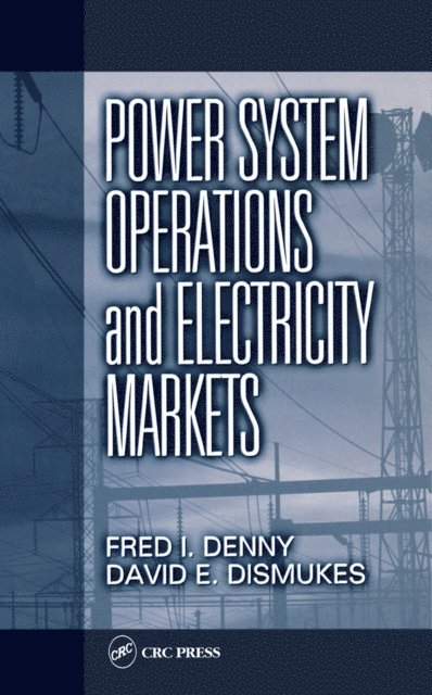 David E. Dismukes, Fred I. Denny - Power System Operations and Electricity Markets, E-bok