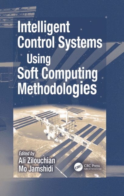 Mo Jamshidi, Ali Zilouchian - Intelligent Control Systems Using Soft Computing Methodologies, E-bok