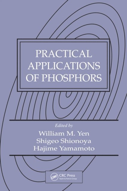 Hajime Yamamoto, Shigeo (decease) Shionoya, William M. Yen - Practical Applications of Phosphors, E-bok