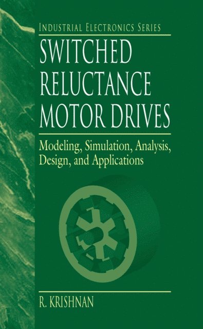 R. Krishnan - Switched Reluctance Motor Drives, E-bok