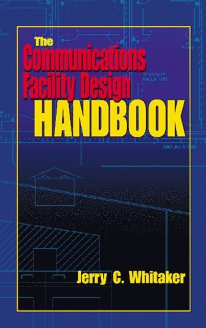 Jerry C. Whitaker - Communications Facility Design Handbook, E-bok