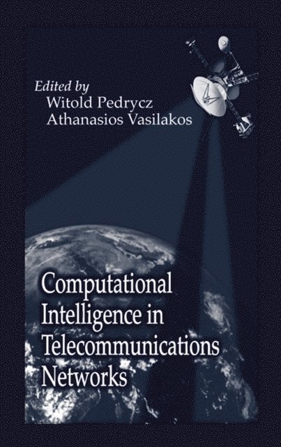 Athanasios Vasilakos, Witold Pedrycz - Computational Intelligence in Telecommunications Networks, E-bok