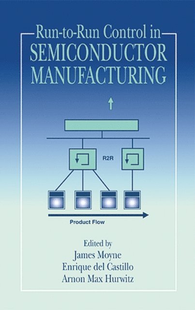 Arnon M. Hurwitz, Enrique del Castillo, James Moyne - Run-to-Run Control in Semiconductor Manufacturing, E-bok