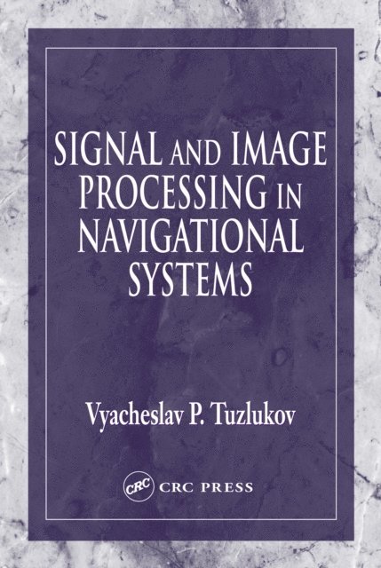 Vyacheslav Tuzlukov - Signal and Image Processing in Navigational Systems, E-bok