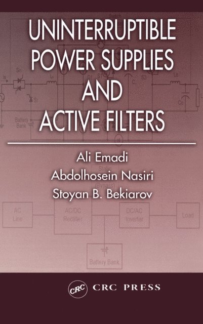 Stoyan B. Bekiarov, Abdolhosein Nasiri, Ali Emadi - Uninterruptible Power Supplies and Active Filters, E-bok