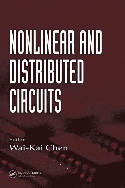 Wai-Kai Chen - Nonlinear and Distributed Circuits, E-bok