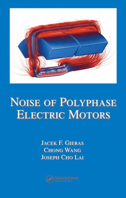 Joseph Cho Lai, Chong Wang, Jacek F. Gieras - Noise of Polyphase Electric Motors, E-bok