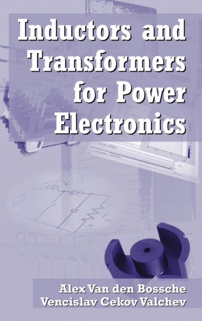 Alex Van den Bossche, Vencislav Cekov Valchev - Inductors and Transformers for Power Electronics, E-bok