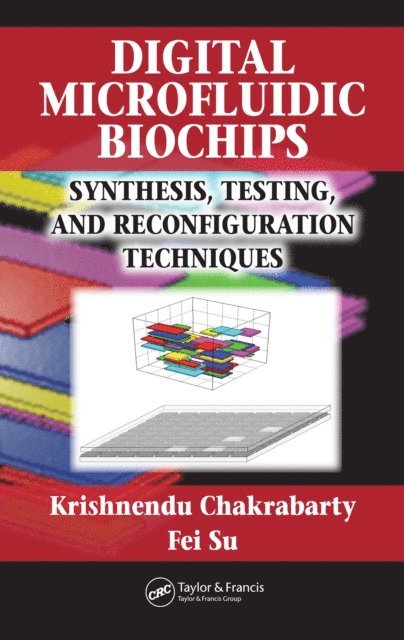 Fei Su, Krishnendu Chakrabarty - Digital Microfluidic Biochips, E-bok