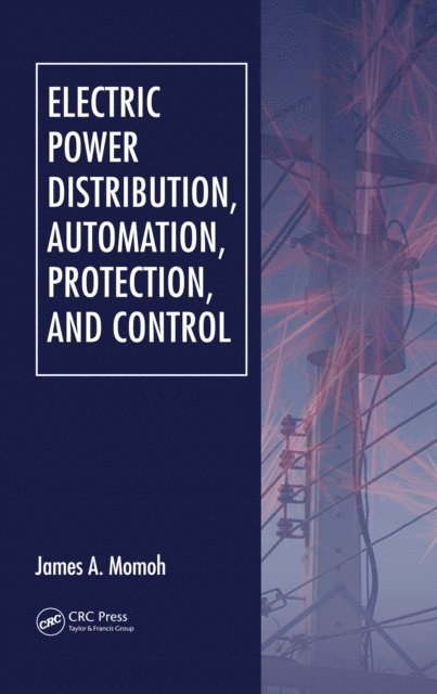 James A. Momoh - Electric Power Distribution, Automation, Protection, and Control, E-bok