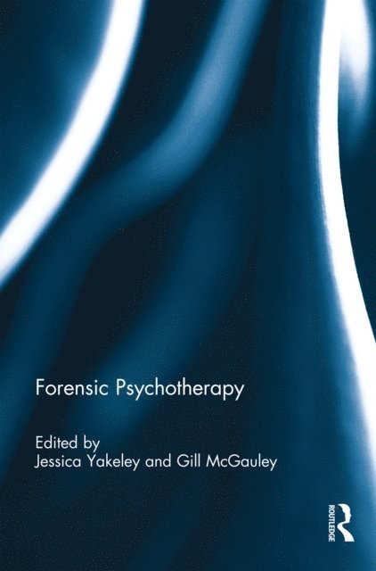 Gill McGauley, Jessica Yakeley - Forensic Psychotherapy, E-bok