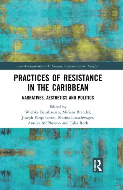 Julia Roth, Annika McPherson, Marius Littschwager, Joseph Farquharson, Miriam Brandel, Wiebke Beushausen - Practices of Resistance in the Caribbean, E-bok