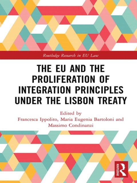 Massimo Condinanzi, Maria Eugenia Bartoloni, Francesca Ippolito - EU and the Proliferation of Integration Principles under the Lisbon Treaty, E-bok