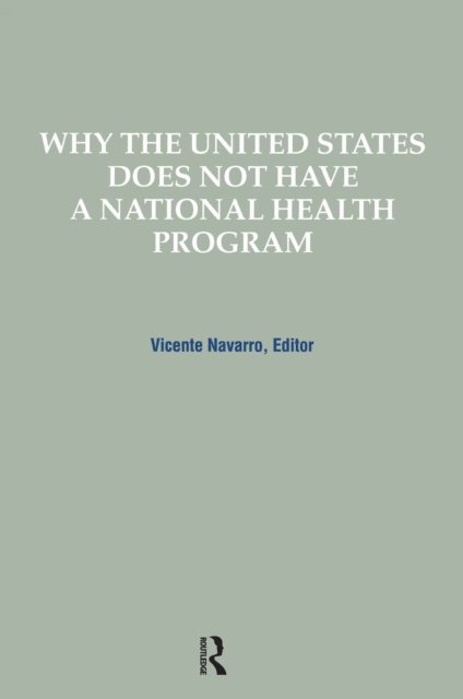 Vicente Navarro - Why the United States Does Not Have a National Health Program, E-bok