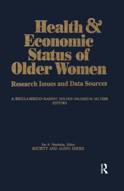 Mildred Seltzer, Karen Holden, A.Regula Herzog - Health and Economic Status of Older Women, E-bok