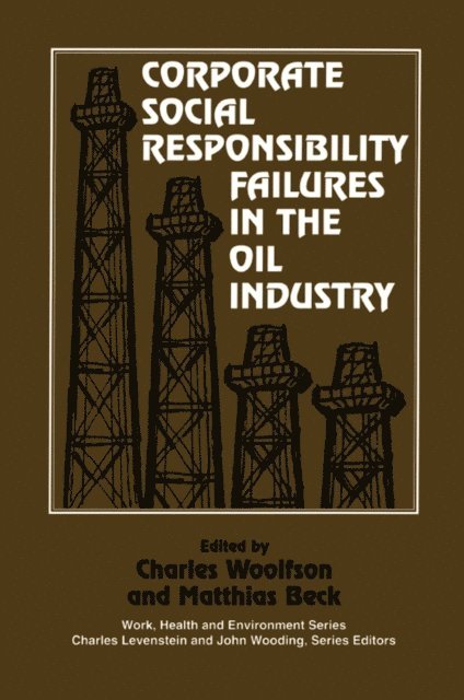 Matthais Beck, Charles Woolfson - Corporate Social Responsibility Failures in the Oil Industry, E-bok