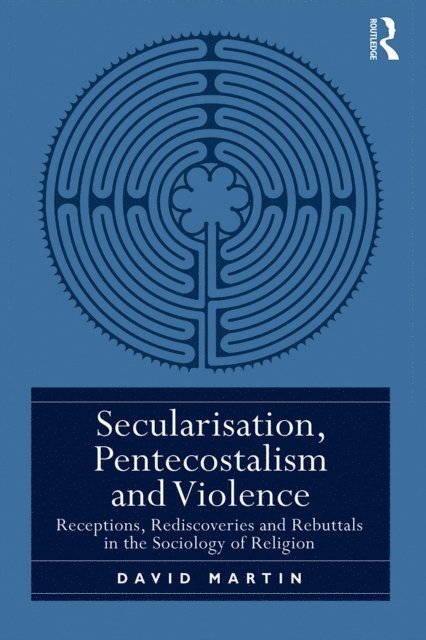 David Martin - Secularisation, Pentecostalism and Violence, E-bok