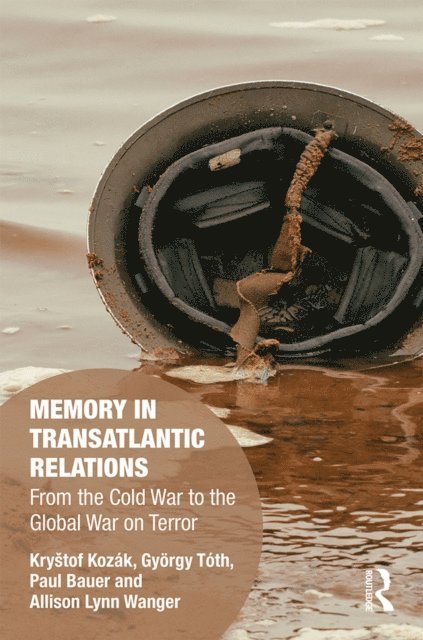 Allison Wanger, Paul Bauer, Gyorgy Toth, Krystof Kozak - Memory in Transatlantic Relations, E-bok