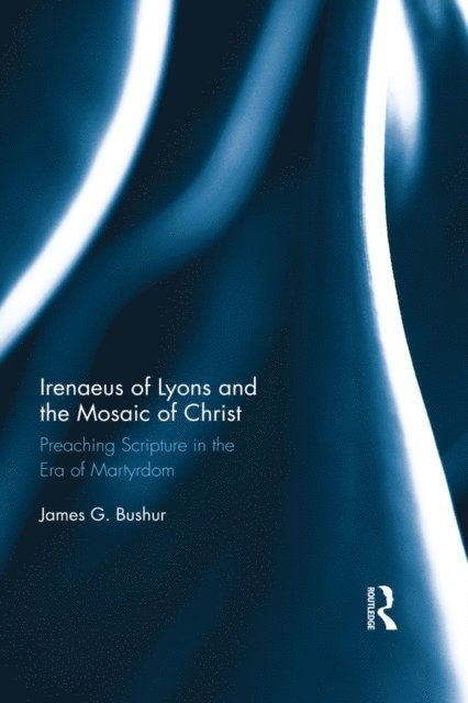 James G. Bushur - Irenaeus of Lyons and the Mosaic of Christ, E-bok