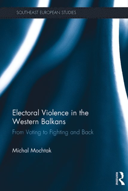 Michal Mochtak - Electoral Violence in the Western Balkans, E-bok