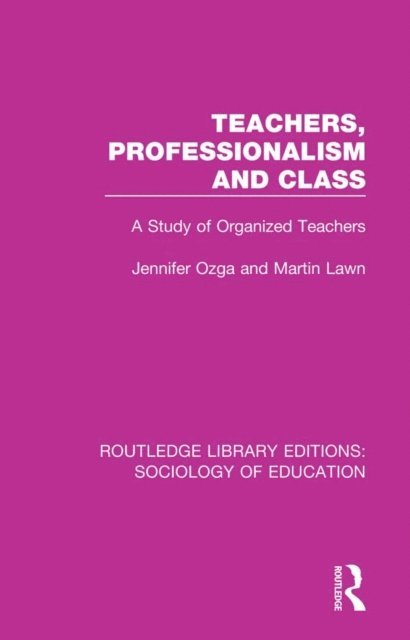 M A Lawn, J T Ozga - Teachers, Professionalism and Class, E-bok