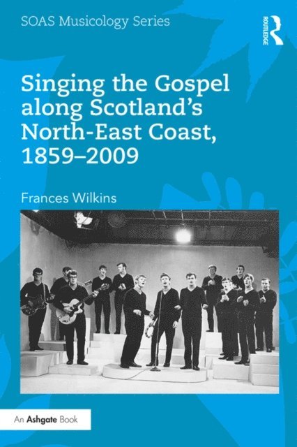 Frances Wilkins - Singing the Gospel along Scotland's North-East Coast, 1859-2009, E-bok