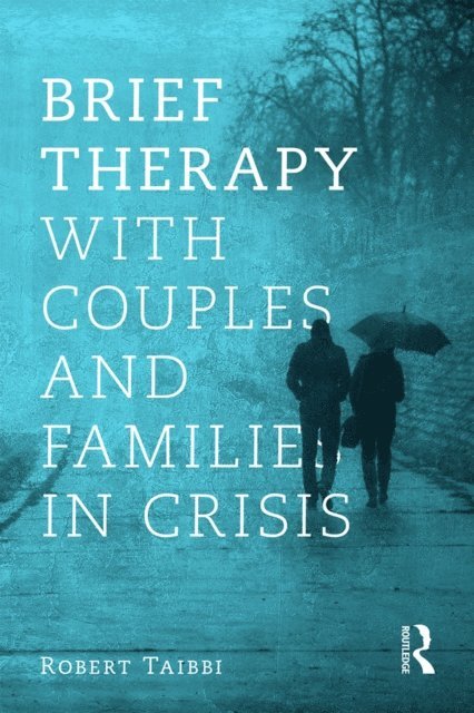 Robert Taibbi - Brief Therapy With Couples and Families in Crisis, E-bok