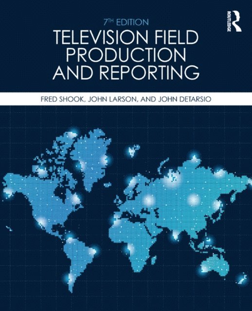 John DeTarsio, John Larson, Fred Shook - Television Field Production and Reporting, E-bok