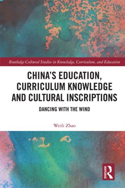 Weili Zhao - China's Education, Curriculum Knowledge and Cultural Inscriptions, E-bok