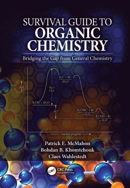 Claes Wahlestedt, Bohdan B. Khomtchouk, Patrick E. McMahon - Survival Guide to Organic Chemistry, E-bok