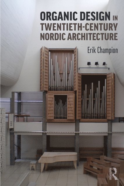 Erik Champion - Organic Design in Twentieth-Century Nordic Architecture, E-bok