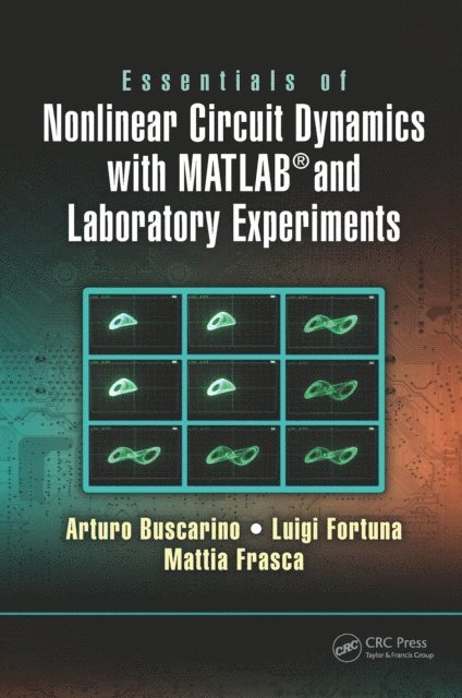 Mattia Frasca, Luigi Fortuna, Arturo Buscarino - Essentials of Nonlinear Circuit Dynamics with MATLAB(R) and Laboratory Experiments, E-bok