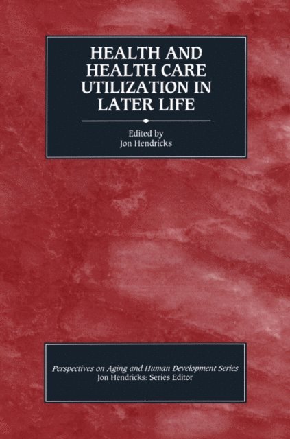 Jon Hendricks - Health and Health Care Utilization in Later Life, E-bok